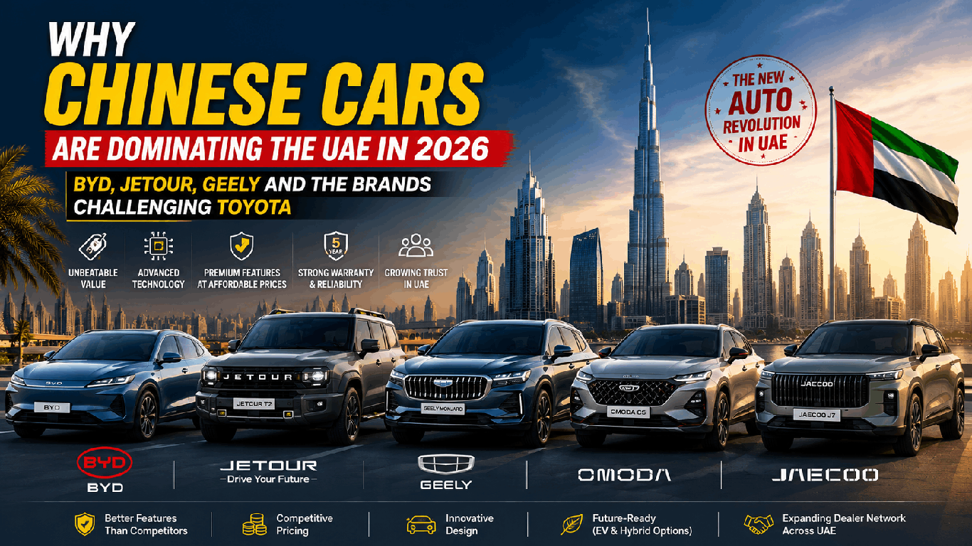 Why Chinese Cars Are Dominating the UAE in 2026 – BYD, Jetour, Geely and the Brands Challenging Toyota Why Chinese Cars Are Dominating the UAE in 2026 – BYD, Jetour, Geely and the Brands Challenging Toyota